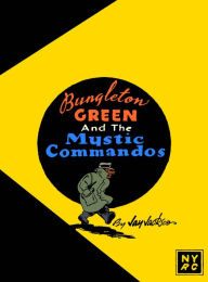 Title: Bungleton Green and The Mystic Commandos, Author: Jay Jackson