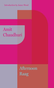 Title: Afternoon Raag, Author: Amit  Chaudhuri
