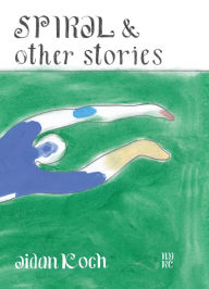 Online free book download pdf Spiral and Other Stories RTF by Aidan Koch, Nicole Rudick 9781681378350
