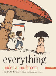 Title: Everything Under a Mushroom, Author: Ruth Krauss
