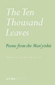 Free books downloading pdf The Ten Thousand Leaves: Poems from the Man'yoshu in English by Ian Hideo Levy