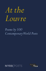 Title: At the Louvre: Poems by 100 Contemporary World Poets, Author: Louvre Museum