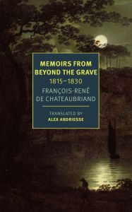 Title: Memoirs from Beyond the Grave: 1815 -1830, Author: François-Réne Chateaubriand