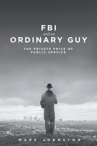 FBI & an Ordinary Guy - The Private Price of Public Service