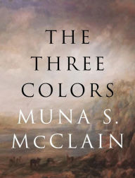 Title: The Three Colors, Author: Muna McClain