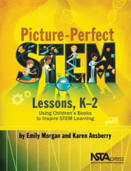 Title: Picture-Perfect STEM Lessons, K-2: Using Children's Books to Inspire STEM Learning, Author: Emily Morgan