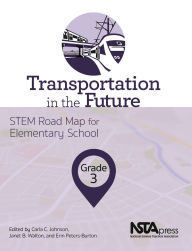 Title: Transportation in the Future, Grade 3: STEM Road Map for Elementary School, Author: Carla C. Johnson