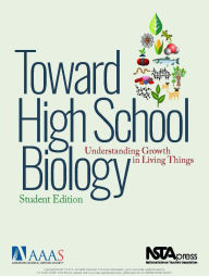 Title: Toward High School Biology: Understanding Growth in Living Things, Student Edition, Author: AAAS