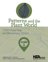 Title: Patterns and the Plant World, Grade 1: STEM Road Map for Elementary School, Author: Carla C. Johnson