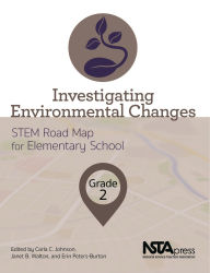 Title: Investigating Environmental Changes, Grade 2: STEM Road Map for Elementary School, Author: Carla C. Johnson
