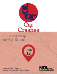 Title: Car Crashes, Grade 12: STEM Road Map for High School, Author: Carla C. Johnson