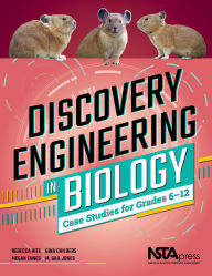 Title: Discovery Engineering in Biology: Case Studies for Grades 6-12, Author: Rebecca Hite