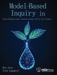 Title: Model-Based Inquiry in Biology: Three-Dimensional Instructional Units for Grades 9-12, Author: Ron Gray