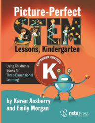 Title: Picture-Perfect STEM Lessons, Kindergarten Expanded Edition: Using Children's Books for Three-Dimensional Learning, Author: Karen Ansberry