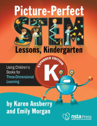 Title: Picture-Perfect STEM Lessons, Kindergarten Expanded Edition: Using Children's Books for Three-Dimensional Learning, Author: Karen Ansberry