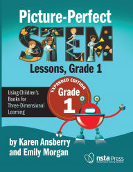 Title: Picture-Perfect STEM Lessons, First Grade Expanded Edition: Using Children's Books for Three-Dimensional Learning, Author: Karen Ansberry