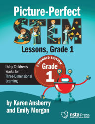 Title: Picture-Perfect STEM Lessons, First Grade Expanded Edition: Using Children's Books for Three-Dimensional Learning, Author: Karen Ansberry