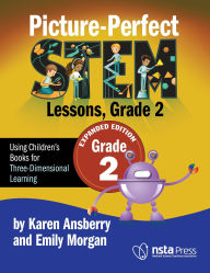 Title: Picture-Perfect STEM Lessons, Grade 2 Expanded Edition: Using Children's Books for Three-Dimensional Learning, Author: Karen Ansberry