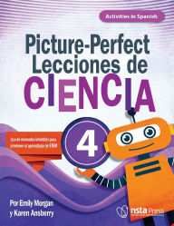 Title: Picture-Perfect Lecciones de Ciencia: Cómo utilizar manuales infantiles para guiar la investigación, 4 (Activities in Spanish), Author: Karen Ansberry