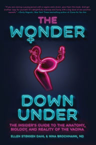 Downloads ebooks mp3 The Wonder Down Under: The Insider's Guide to the Anatomy, Biology, and Reality of the Vagina 9781681440200 in English PDB