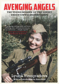 Ebook pc download Avenging Angels: Young Women of the Soviet Union's WWII Sniper Corps  9781681442846 in English by Lyuba Vinogradova