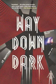 Title: Way Down Dark, Author: J.P. Smythe