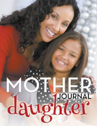 Title: Mother Daughter Journal, Author: Speedy Publishing LLC