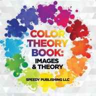 Title: Color Theory Book: Images & Theory, Author: Speedy Publishing LLC