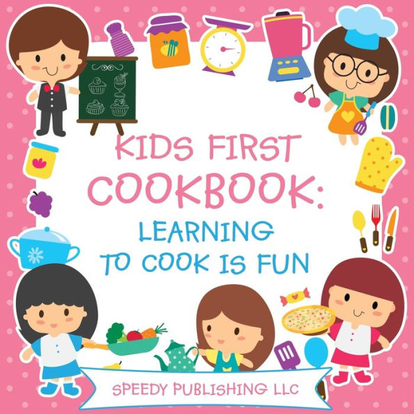 Kids First Cookbook: Learning to Cook is Fun