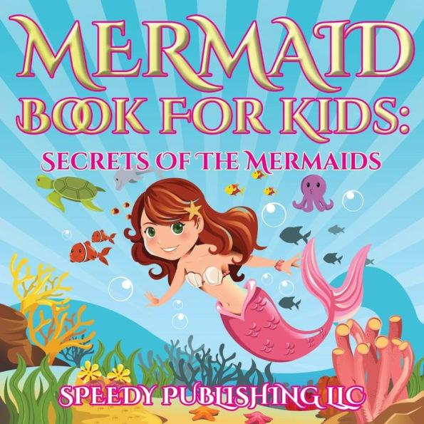 Mermaid Book For Kids: Secrets Of The Mermaids