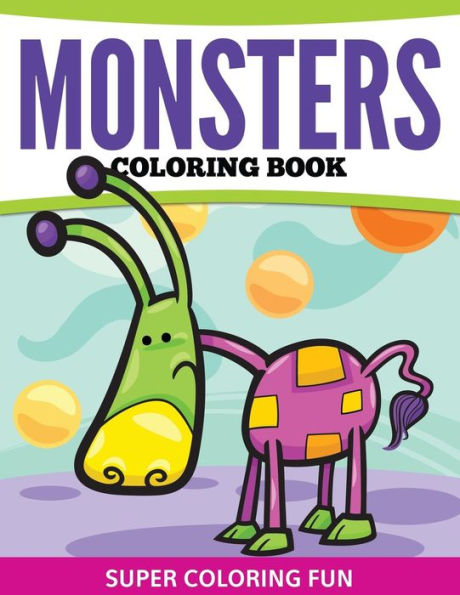 Monsters Coloring Book: Super Coloring Fun