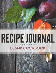 Title: Recipe Journal - Blank Cookbook, Author: Speedy Publishing LLC