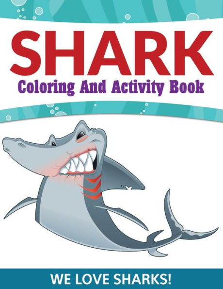 Shark Coloring And Activity Book: We Love Sharks!