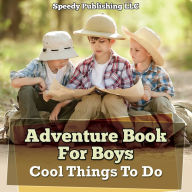 Title: Adventure Book For Boys: Cool Things To Do, Author: Speedy Publishing LLC