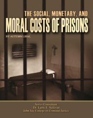 Title: The Social, Monetary, And Moral Costs of Prisons, Author: Autumn Libal