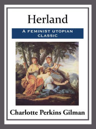 Title: Herland, Author: Charlotte Perkins Gilman