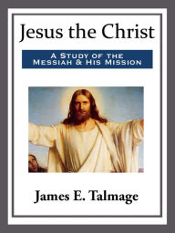 Title: Jesus the Christ, Author: James E. Talmage