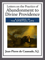 Title: Letters on the Practice of Abandonment to Divine Providence, Author: S.J. de Caussade