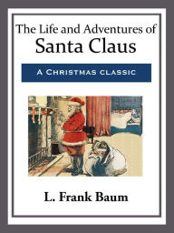 Title: The Life and Adventures of Santa Claus, Author: L. Frank Baum