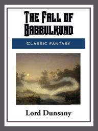 Title: The Fall of Babbulkund, Author: Lord Dunsany