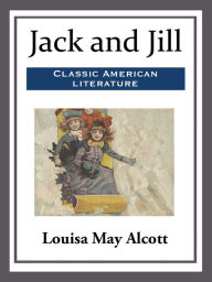 Title: Jack and Jill, Author: Louisa May Alcott