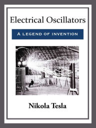 Title: Electrical Oscillators, Author: Nikola Tesla