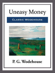 Title: Uneasy Money, Author: P. G. Wodehouse