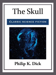 Title: The Skull, Author: Philip K. Dick