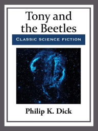 Title: Tony and the Beetles, Author: Philip K. Dick