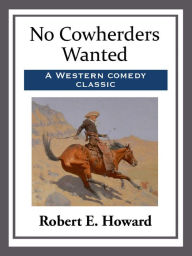 Title: No Cowherders Wanted, Author: Robert E. Howard