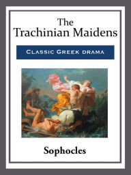 Title: The Trachinian Maidens, Author: Sophocles