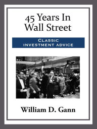 Title: 45 Years In Wall Street, Author: William D. Gann