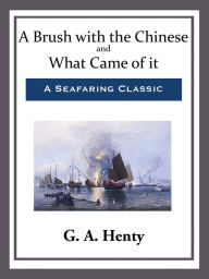 Title: A Brush with the Chinese and What Came of it, Author: G. A. Henty