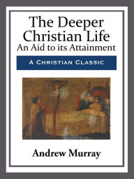 Title: The Deeper Christian Life, Author: Andrew Murray